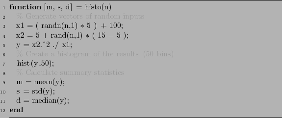 \begin{figure}\begin{lstlisting}[language=MATLAB, frame=htbp]
function [m, s, d]...
...ics
m = mean(y);
s = std(y);
d = median(y);
end
\end{lstlisting}
\end{figure}