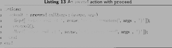 \begin{lstlisting}[language=MATLAB, frame=htbp, caption={An around action with \...
...ter call of ', name, 'with parameters(', args , ')']);
end
end
\end{lstlisting}